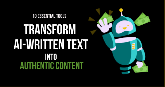 10 Essential Tools to Transform AI-Written Text