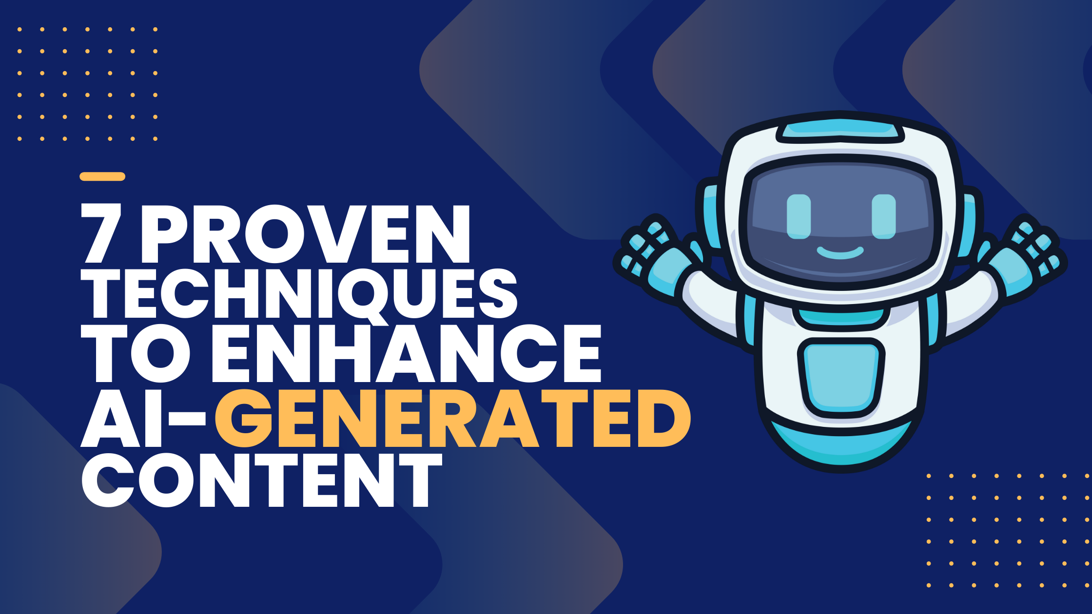 7 Proven Techniques to Enhance AI-Generated Content