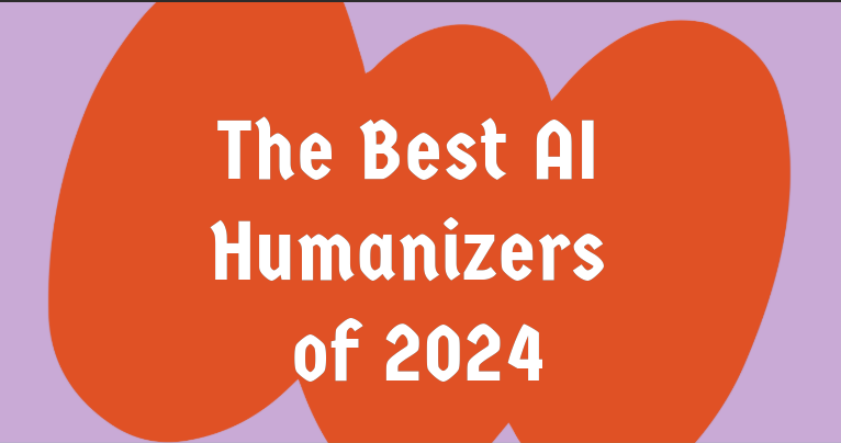 The Best AI Humanizers of 2024