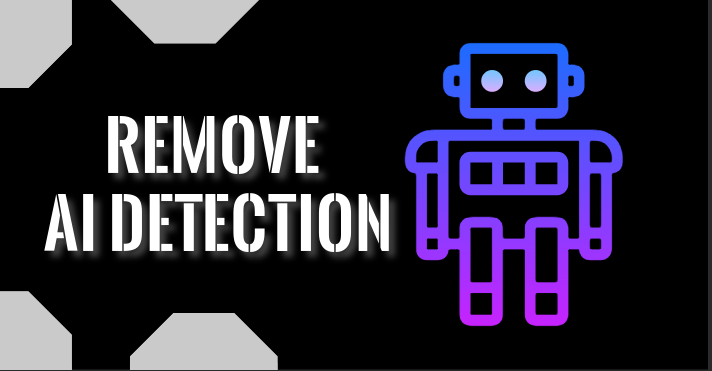 Strategies to Remove AI Detection: Make Your Writing Truly Human